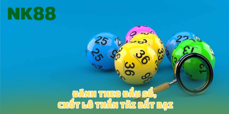 Đánh theo đầu số, chốt lô thần tài bất bại